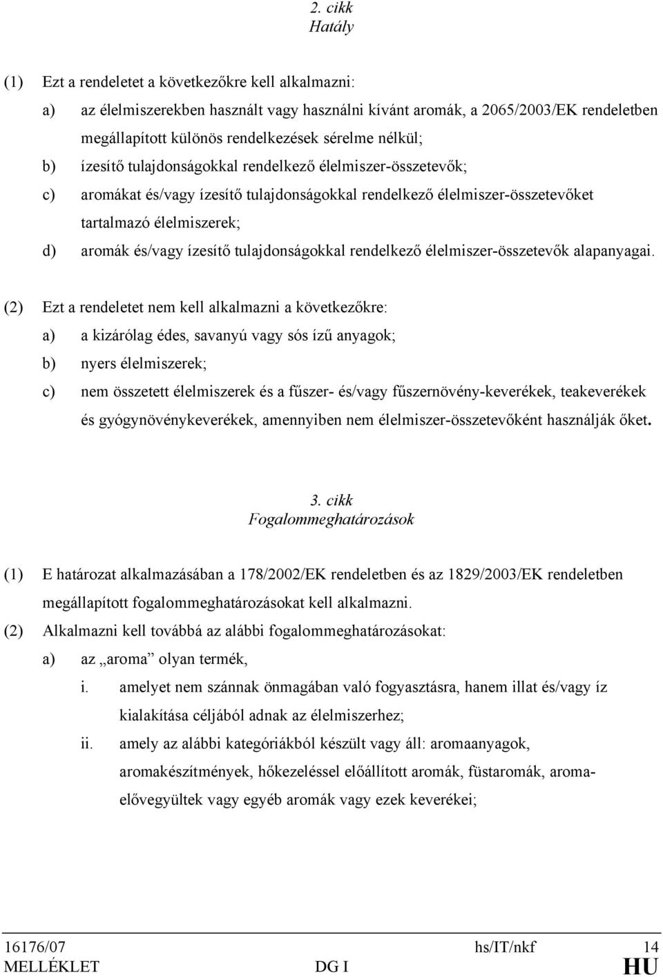 ízesítő tulajdonságokkal rendelkező élelmiszer-összetevők alapanyagai.