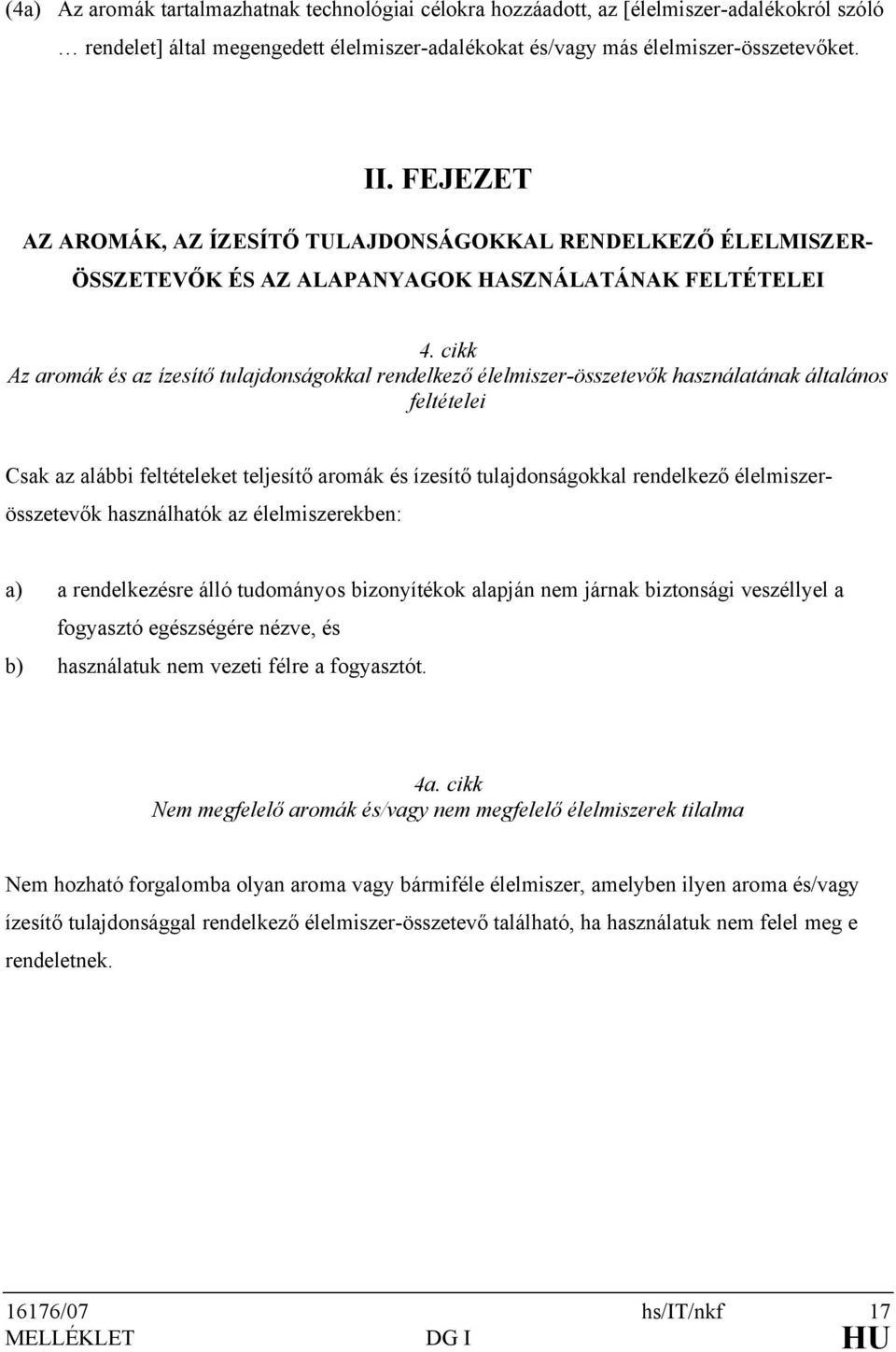 cikk Az aromák és az ízesítő tulajdonságokkal rendelkező élelmiszer-összetevők használatának általános feltételei Csak az alábbi feltételeket teljesítő aromák és ízesítő tulajdonságokkal rendelkező