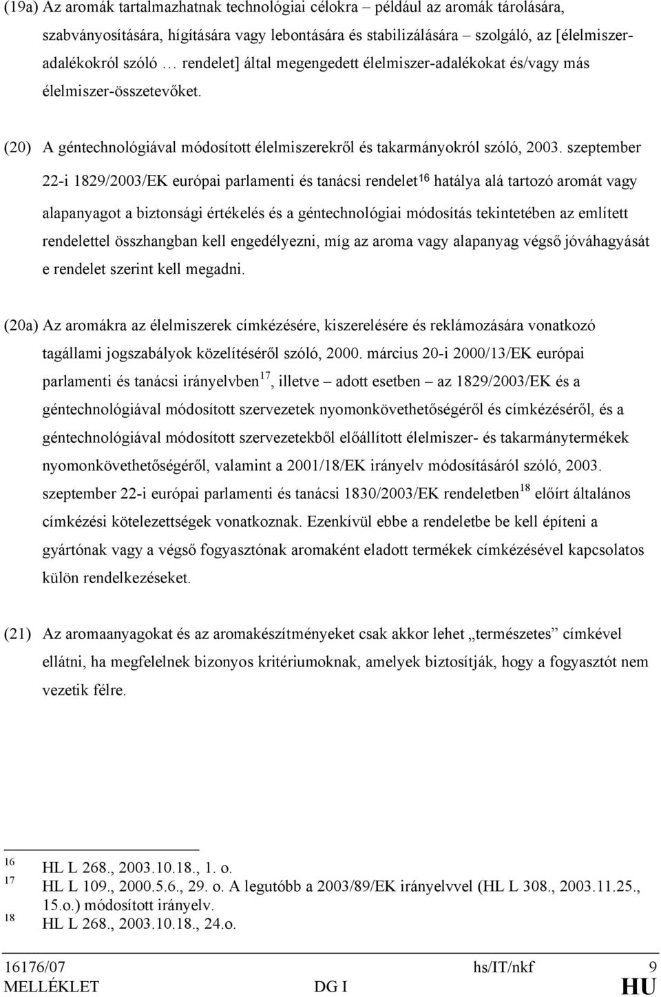 szeptember 22-i 1829/2003/EK európai parlamenti és tanácsi rendelet 16 hatálya alá tartozó aromát vagy alapanyagot a biztonsági értékelés és a géntechnológiai módosítás tekintetében az említett