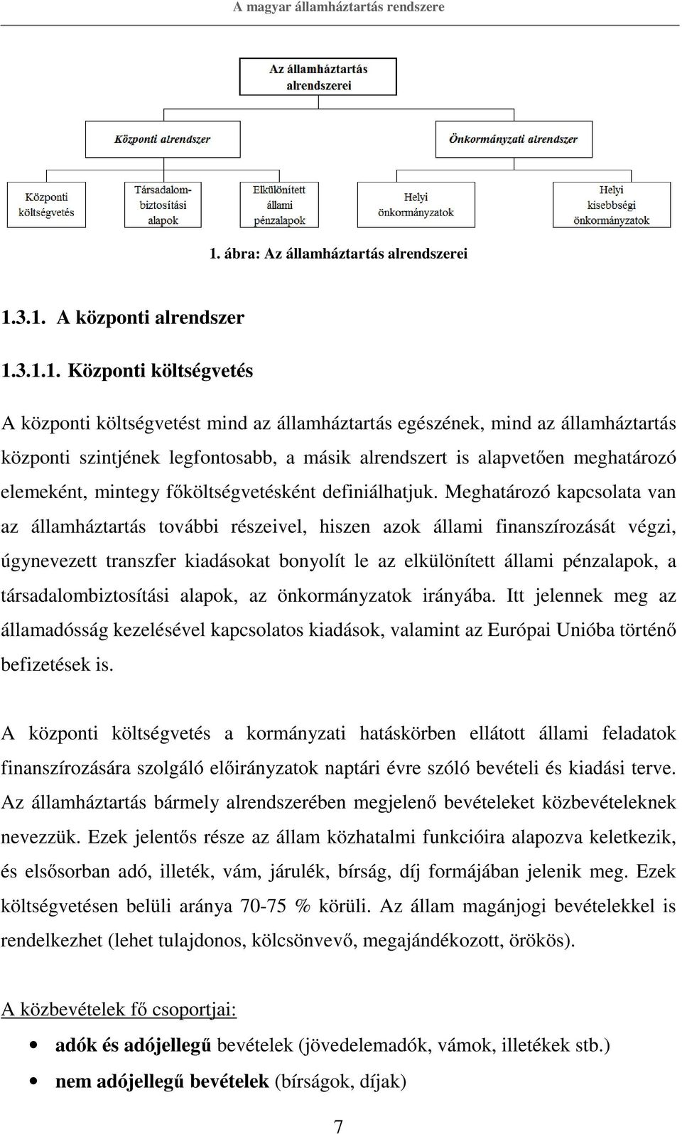 3.1. A központi alrendszer 1.3.1.1. Központi költségvetés A központi költségvetést mind az államháztartás egészének, mind az államháztartás központi szintjének legfontosabb, a másik alrendszert is