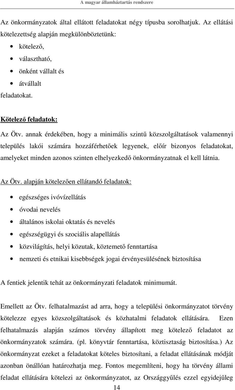 annak érdekében, hogy a minimális szintű közszolgáltatások valamennyi település lakói számára hozzáférhetőek legyenek, előír bizonyos feladatokat, amelyeket minden azonos szinten elhelyezkedő