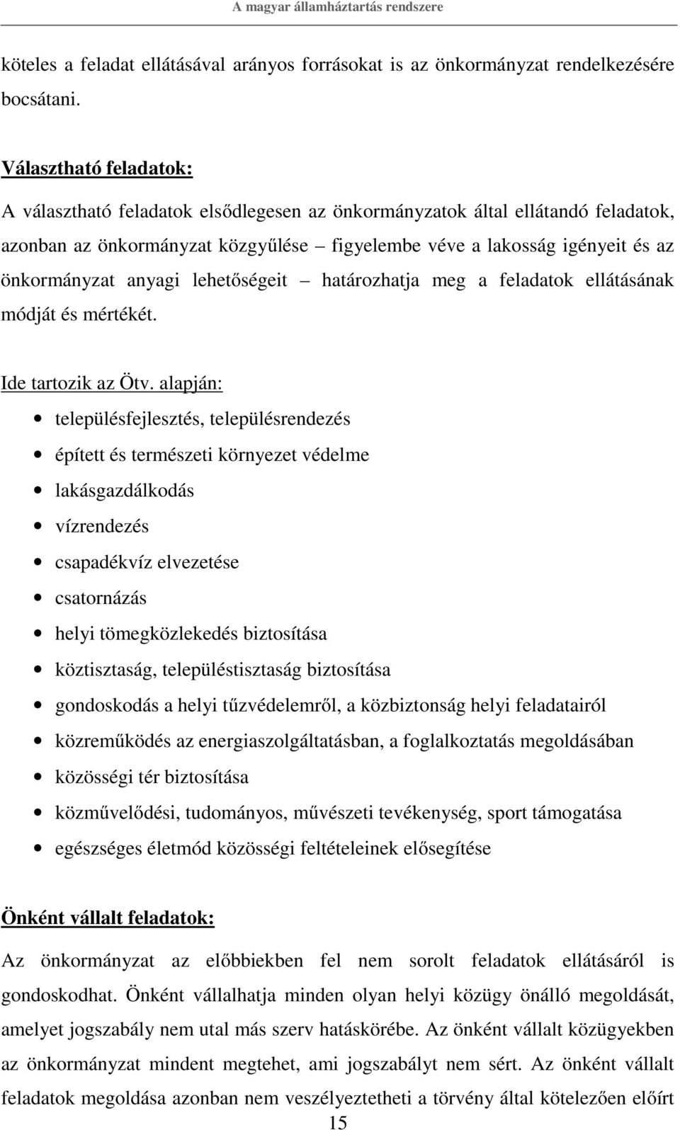 anyagi lehetőségeit határozhatja meg a feladatok ellátásának módját és mértékét. Ide tartozik az Ötv.