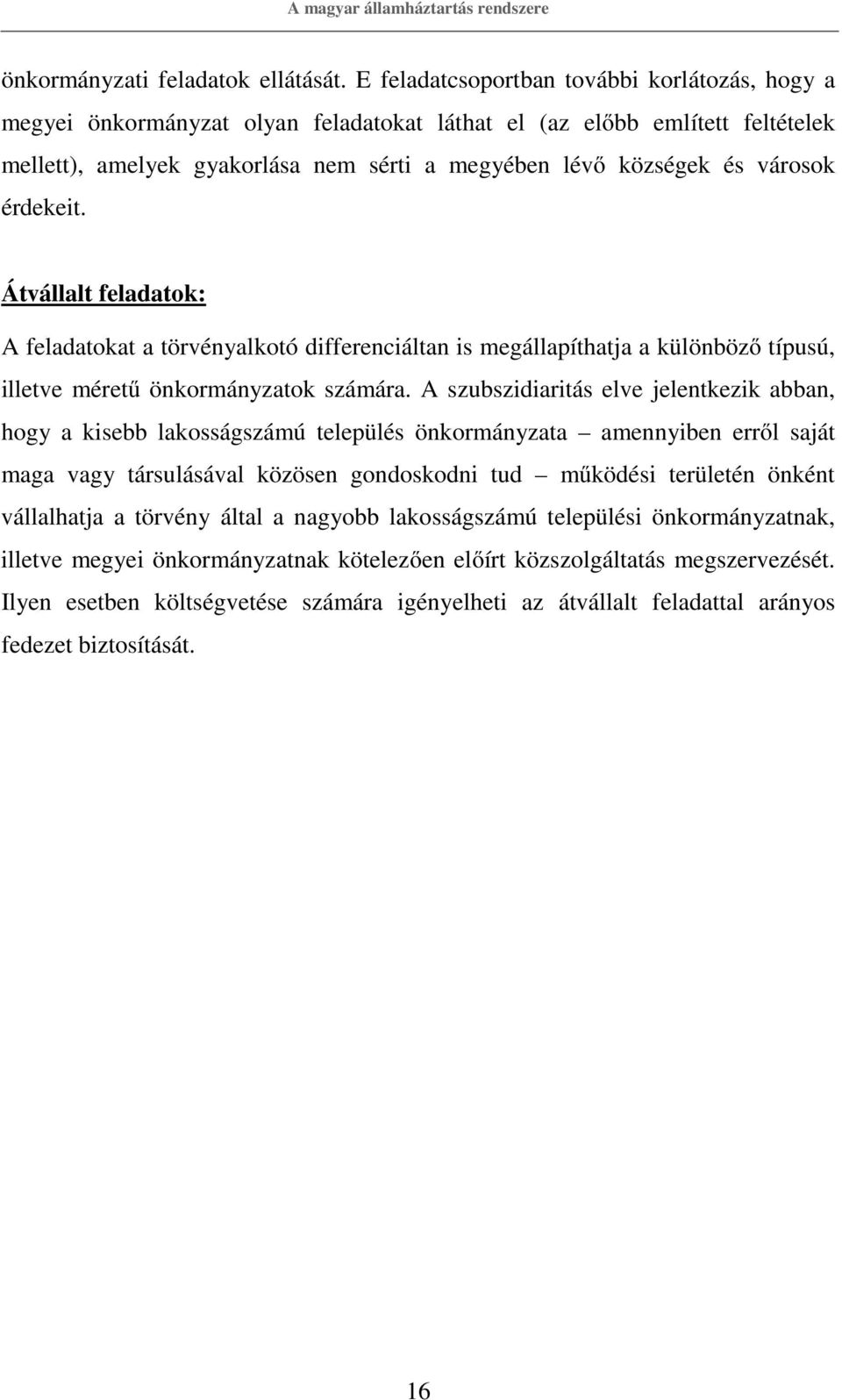 érdekeit. Átvállalt feladatok: A feladatokat a törvényalkotó differenciáltan is megállapíthatja a különböző típusú, illetve méretű önkormányzatok számára.