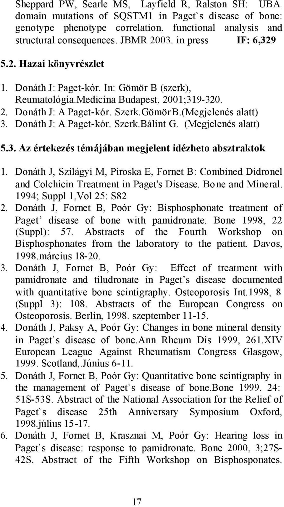 Donáth J: A Paget-kór. Szerk.Bálint G. (Megjelenés alatt) 5.3. Az értekezés témájában megjelent idézheto absztraktok 1.