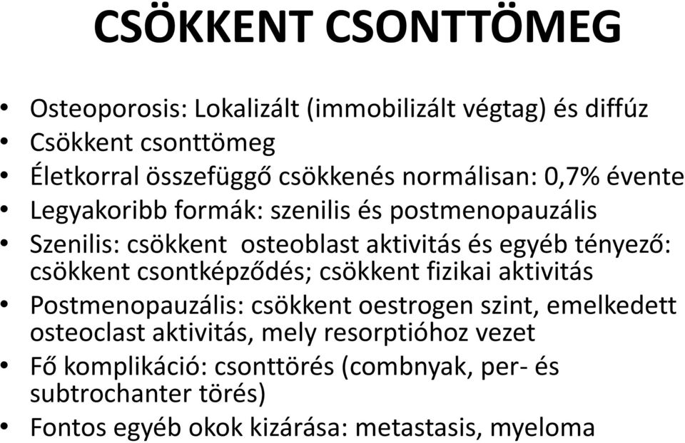 csökkent csontképződés; csökkent fizikai aktivitás Postmenopauzális: csökkent oestrogen szint, emelkedett osteoclast aktivitás,