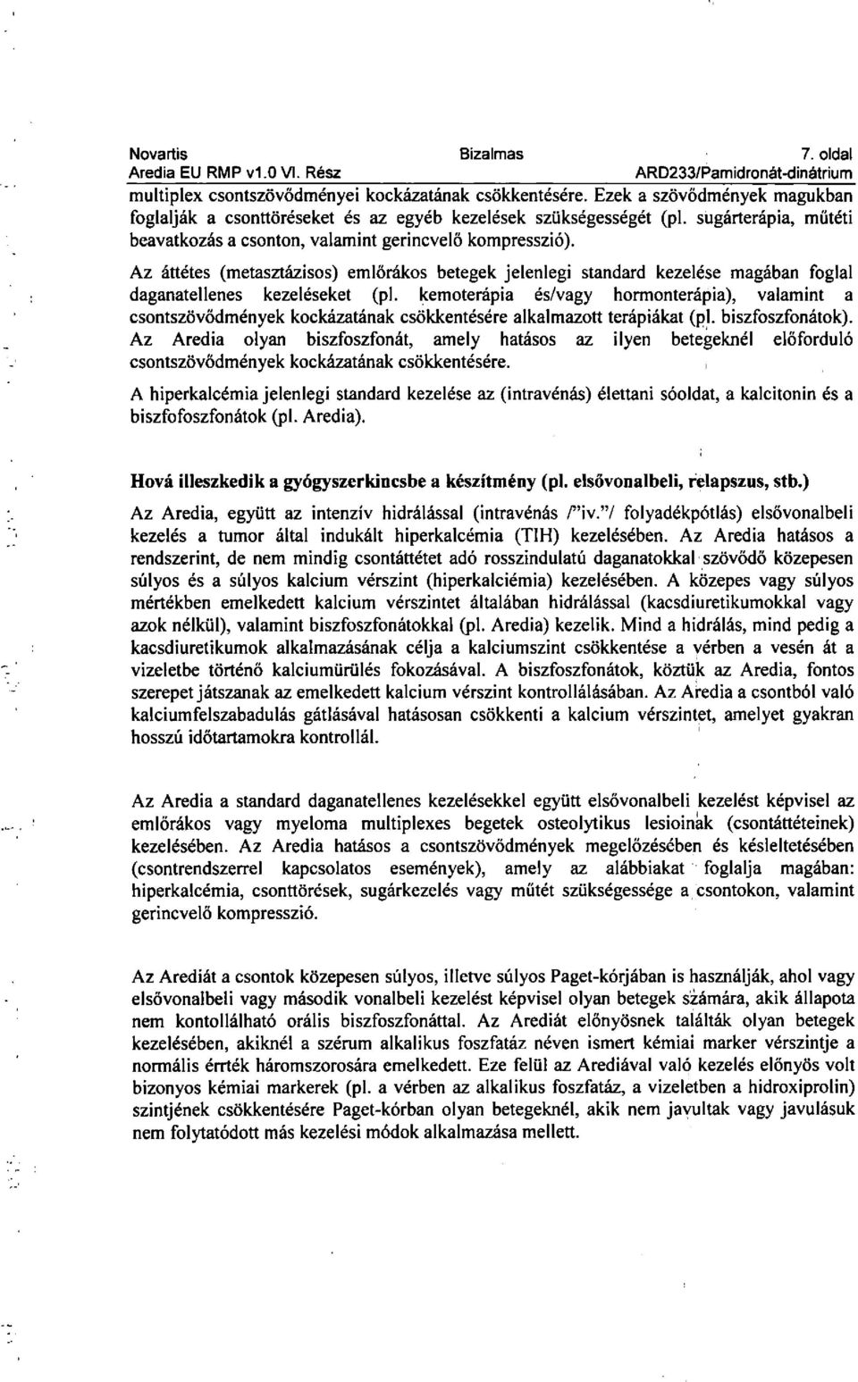 Az áttétes (metasztázisos) emlőrákos betegek jelenlegi standard kezelése magában foglal daganatellenes kezeléseket (pl.