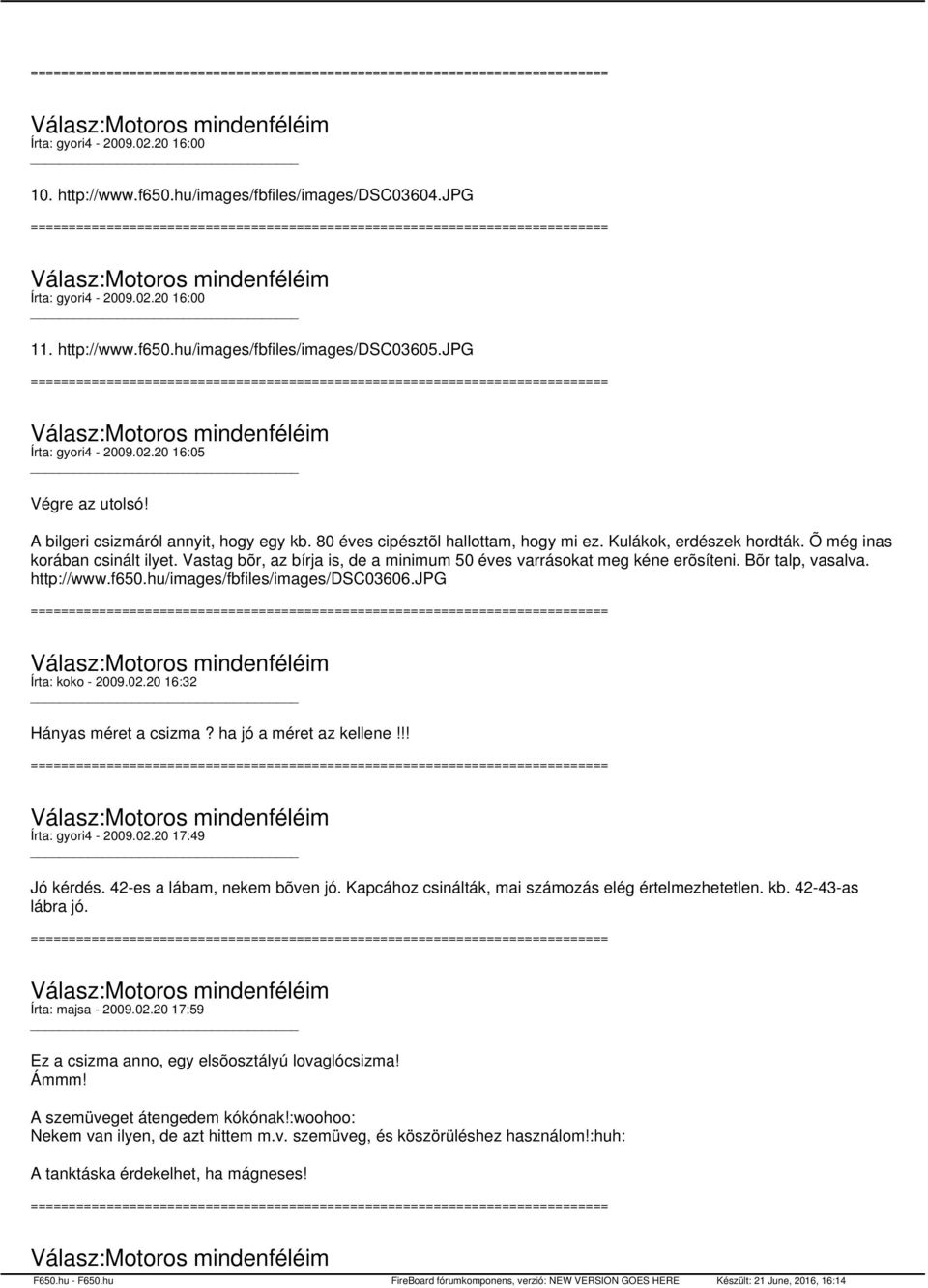 Vastag bõr, az bírja is, de a minimum 50 éves varrásokat meg kéne erõsíteni. Bõr talp, vasalva. http://www.f650.hu/images/fbfiles/images/dsc03606.jpg Írta: koko - 2009.02.