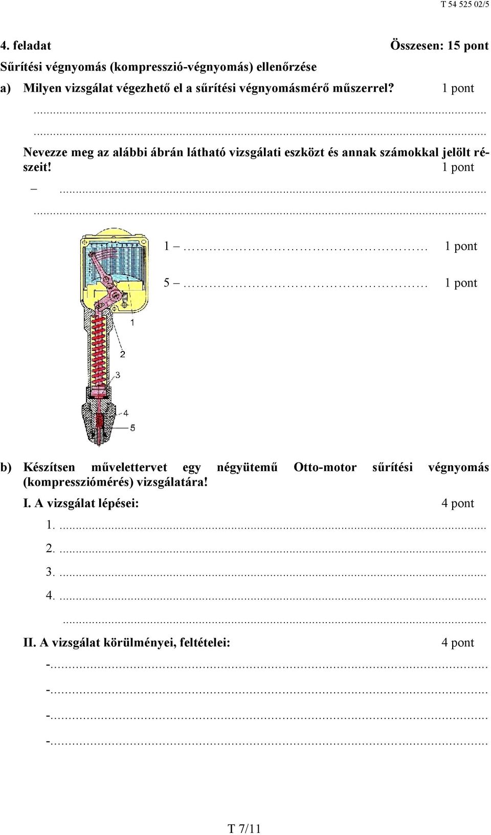 ...... Nevezze meg az alábbi ábrán látható vizsgálati eszközt és annak számokkal jelölt részeit!