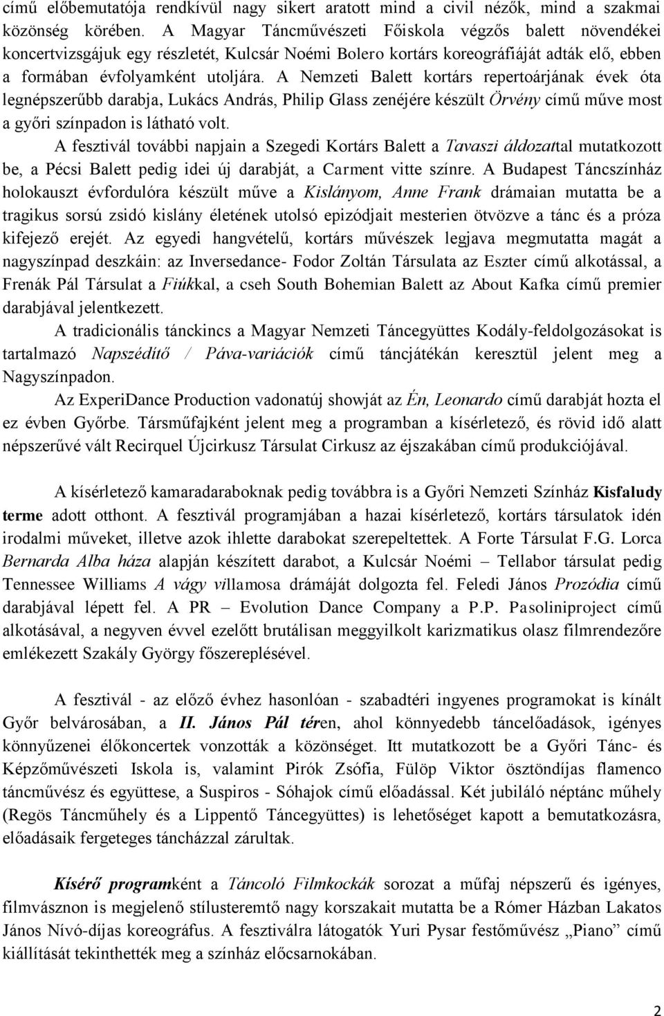 A Nemzeti Balett kortárs repertoárjának évek óta legnépszerűbb darabja, Lukács András, Philip Glass zenéjére készült Örvény című műve most a győri színpadon is látható volt.