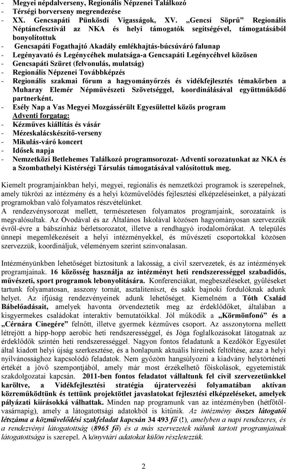 mulatsága-a Gencsapáti Legénycéhvel közösen - Gencsapáti Szüret (felvonulás, mulatság) - Regionális Népzenei Továbbképzés - Regionális szakmai fórum a hagyományőrzés és vidékfejlesztés témakörben a