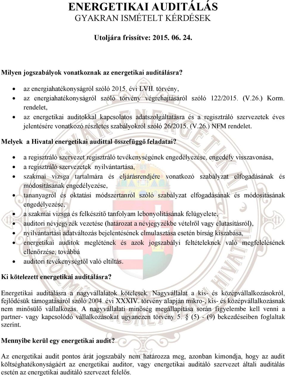 rendelet, az energetikai auditokkal kapcsolatos adatszolgáltatásra és a regisztráló szervezetek éves jelentésére vonatkozó részletes szabályokról szóló 26/2015. (V.26.) NFM rendelet.