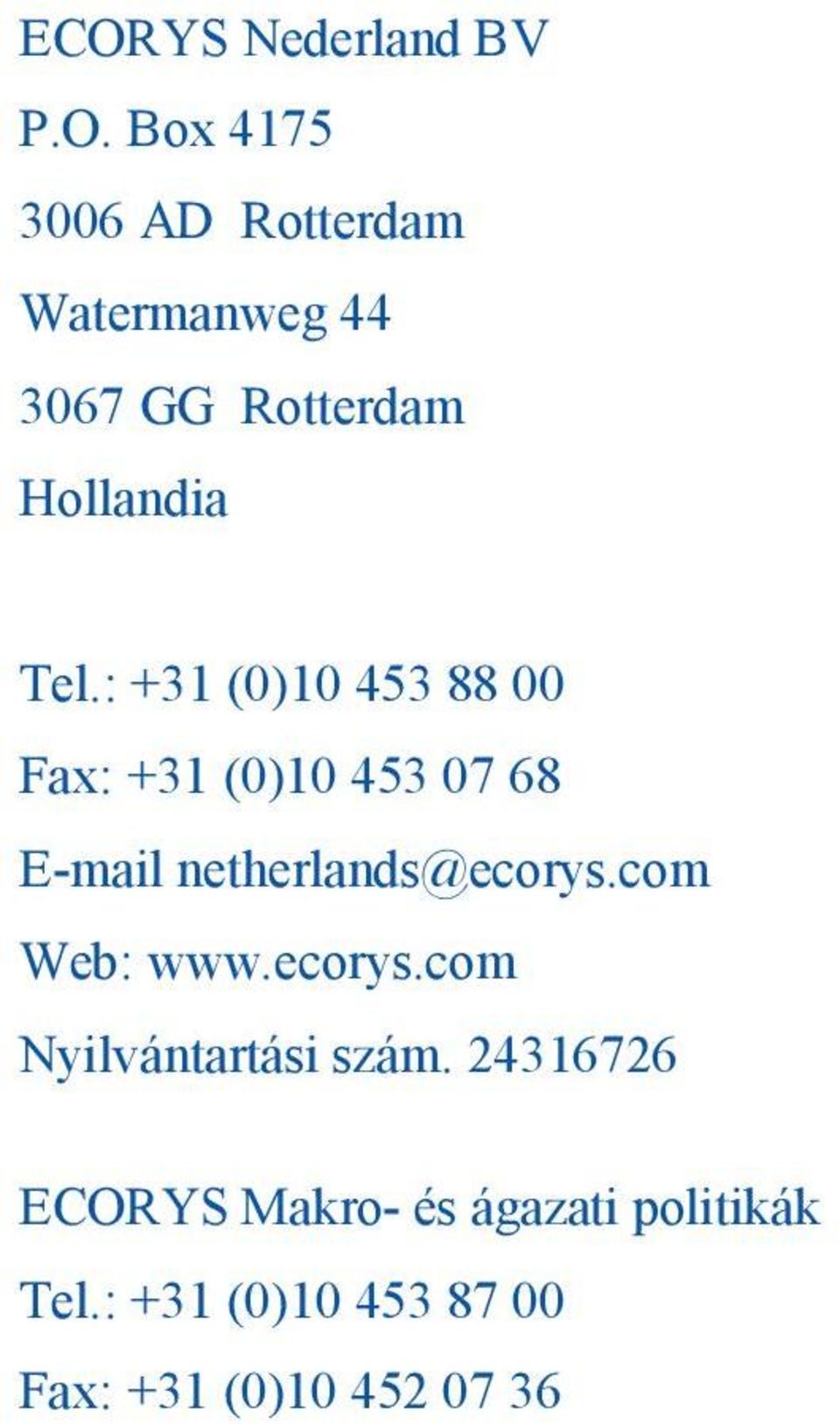 : +31 (0)10 453 88 00 Fax: +31 (0)10 453 07 68 E-mail netherlands@ecorys.