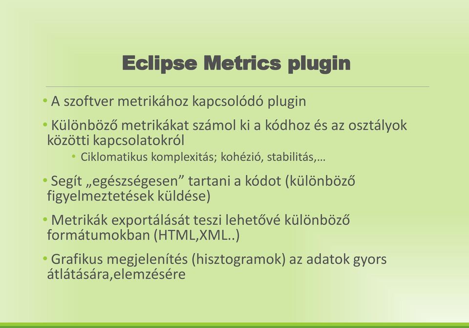 egészségesen tartani a kódot (különböző figyelmeztetések küldése) Metrikák exportálását teszi lehetővé