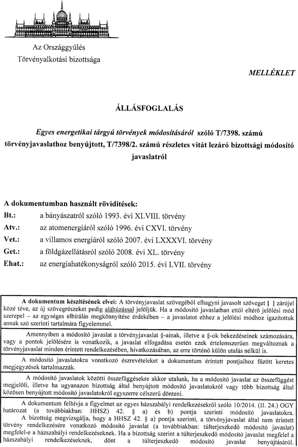 évi CXVI. törvén y Vet. : a villamos energiáról szóló 2007. évi LXXXVI. törvény Get. : a földgázellátásról szóló 2008. évi XL. törvény Ehat. : az energiahatékonyságról szóló 2015. évi LVII.