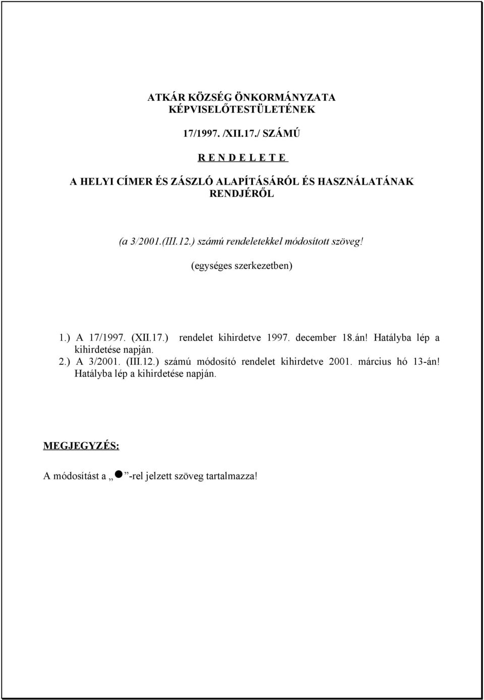 ) számú rendeletekkel módosított szöveg! (egységes szerkezetben) 1.) A 17/1997. (XII.17.) rendelet kihirdetve 1997. december 18.