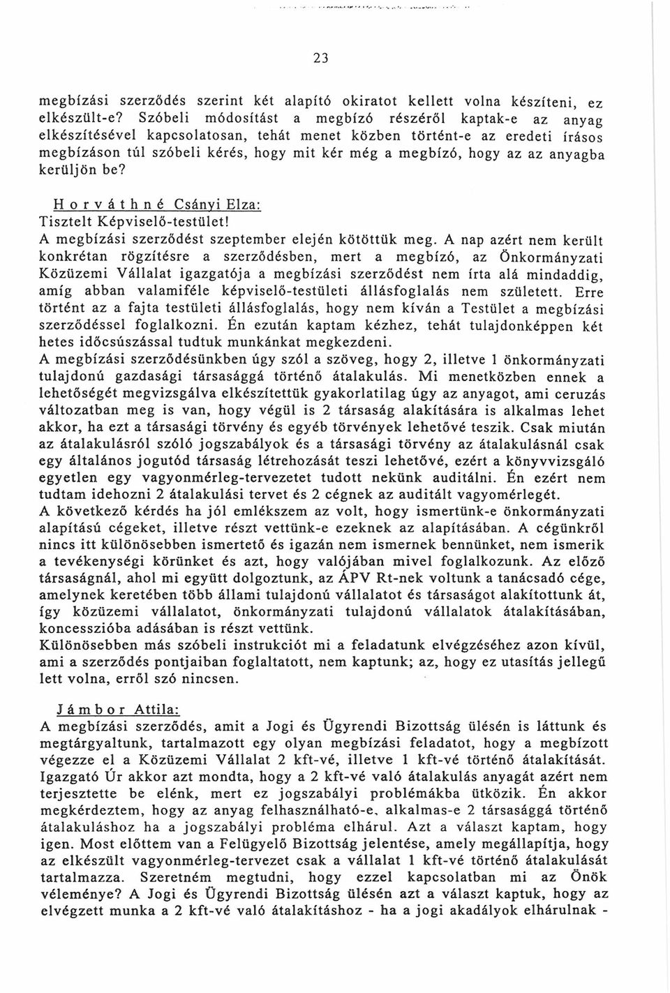 még a m egbízó, hogy az az anyagba kerüljö n be? H o r v á t h n é Csányi Elza: Ti sztelt Kép viselő-testület! A m e g b íz á s i szerződés t szeptember elején k ö tö tt ü k meg.