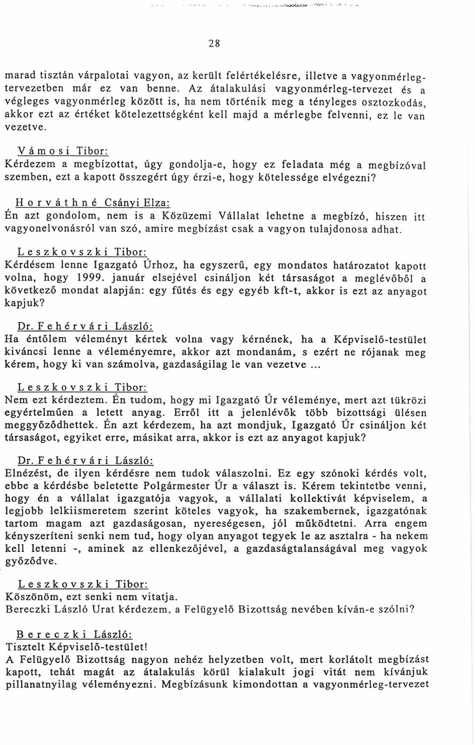 vezetve. Vámosi Tibor: Kérdezem a megbízottat, úgy gondolja-e, hogy ez feladata még a megbízóval szemben, ezt a kapott összegért úgy érzi-e, hogy kötelessége elvégezni?