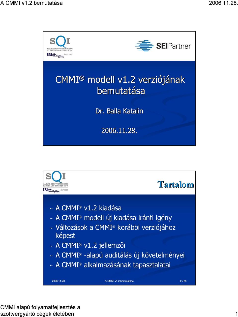 2 kiadása ~ A CMMI modell új kiadása iránti igény ~ a CMMI korábbi verziójához képest ~