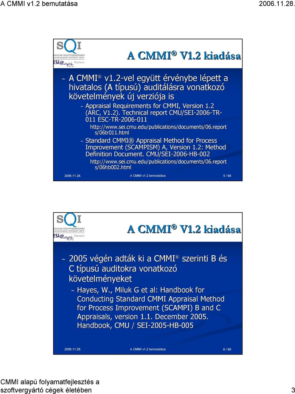 html ~ Standard CMMI Appraisal Method for Process Improvement (SCAMPISM) A, Version 1.2: Method Definition Document.. CMU/SEI-2006 2006-HB-002 http://www.sei.cmu.edu/publications/documents/06.