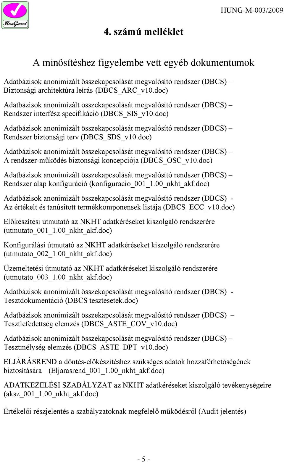 doc) Adatbázisok anonimizált összekapcsolását megvalósító rendszer (DBCS) - Az értékelt és tanúsított termékkomponensek listája (DBCS_ECC_v10.