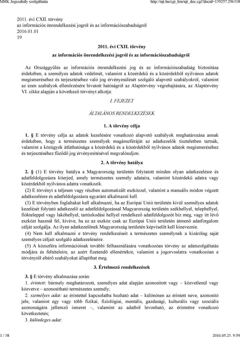 törvény az információs önrendelkezési jogról és az információszabadságról Az Országgyűlés az információs önrendelkezési jog és az információszabadság biztosítása érdekében, a személyes adatok