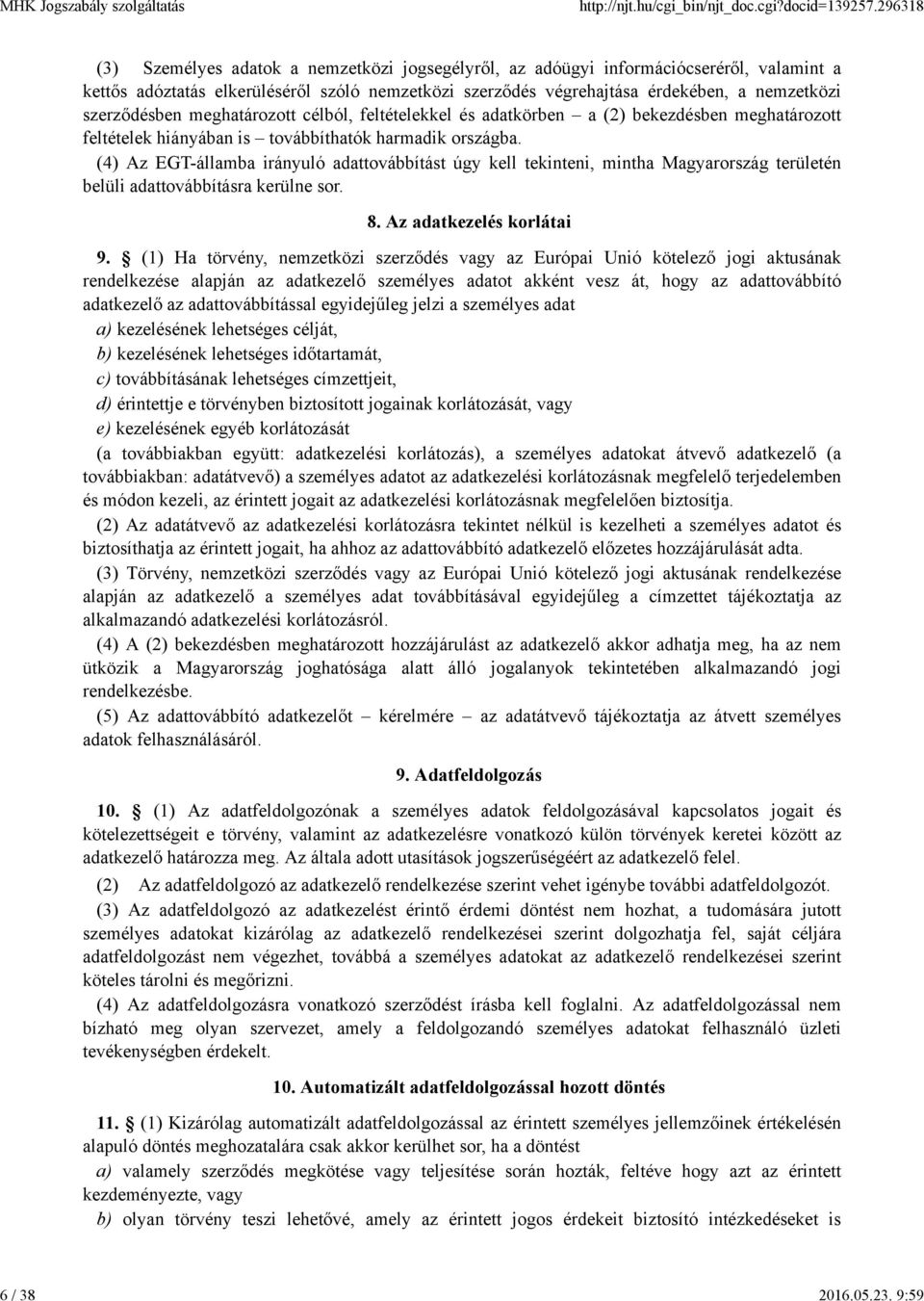 (4) Az EGT-államba irányuló adattovábbítást úgy kell tekinteni, mintha Magyarország területén belüli adattovábbításra kerülne sor. 8. Az adatkezelés korlátai 9.