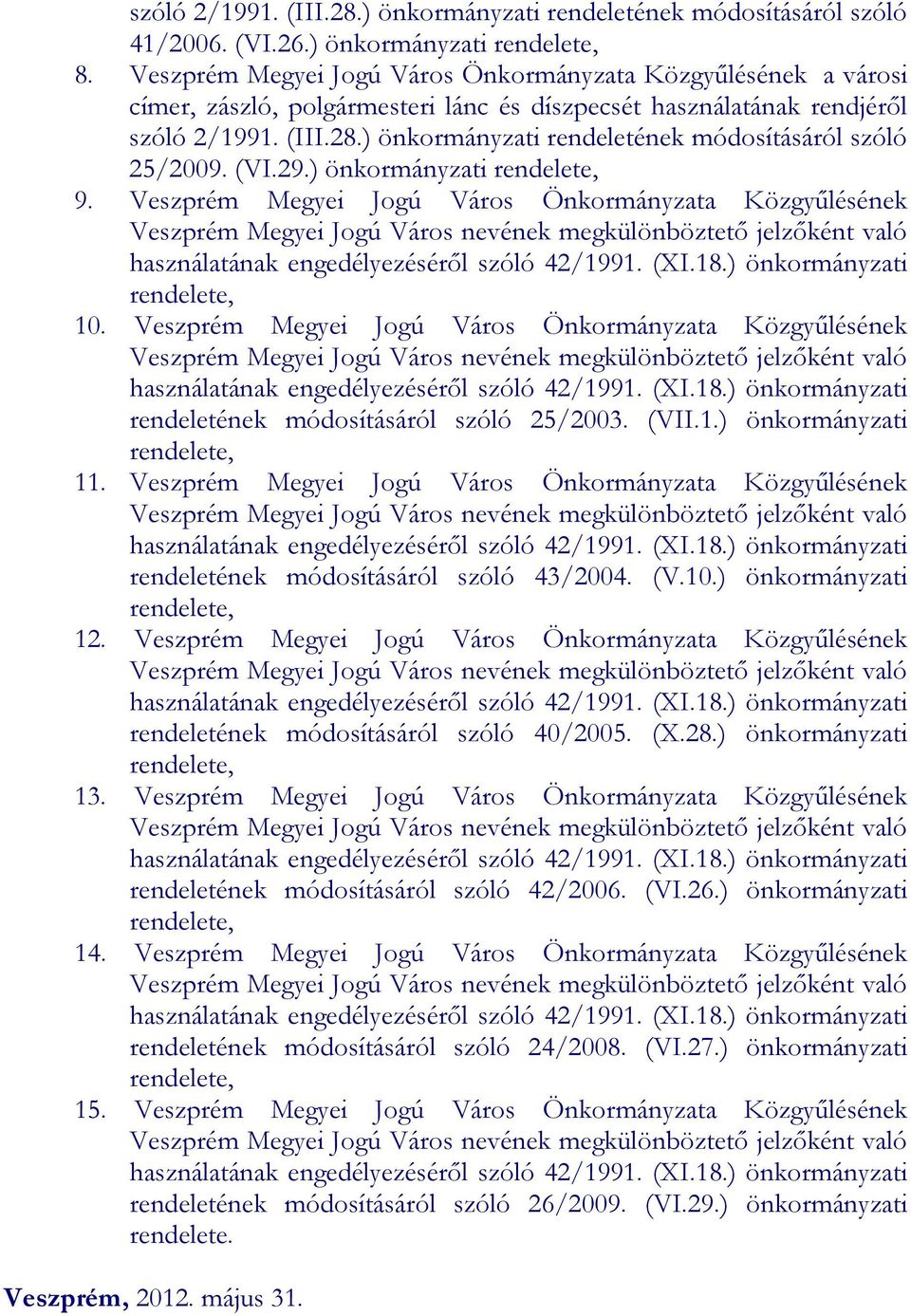 Veszprém Megyei Jogú Város Önkormányzata Közgyűlésének rendeletének módosításáról szóló 25/2003. (VII.1.) önkormányzati rendelete, 11.