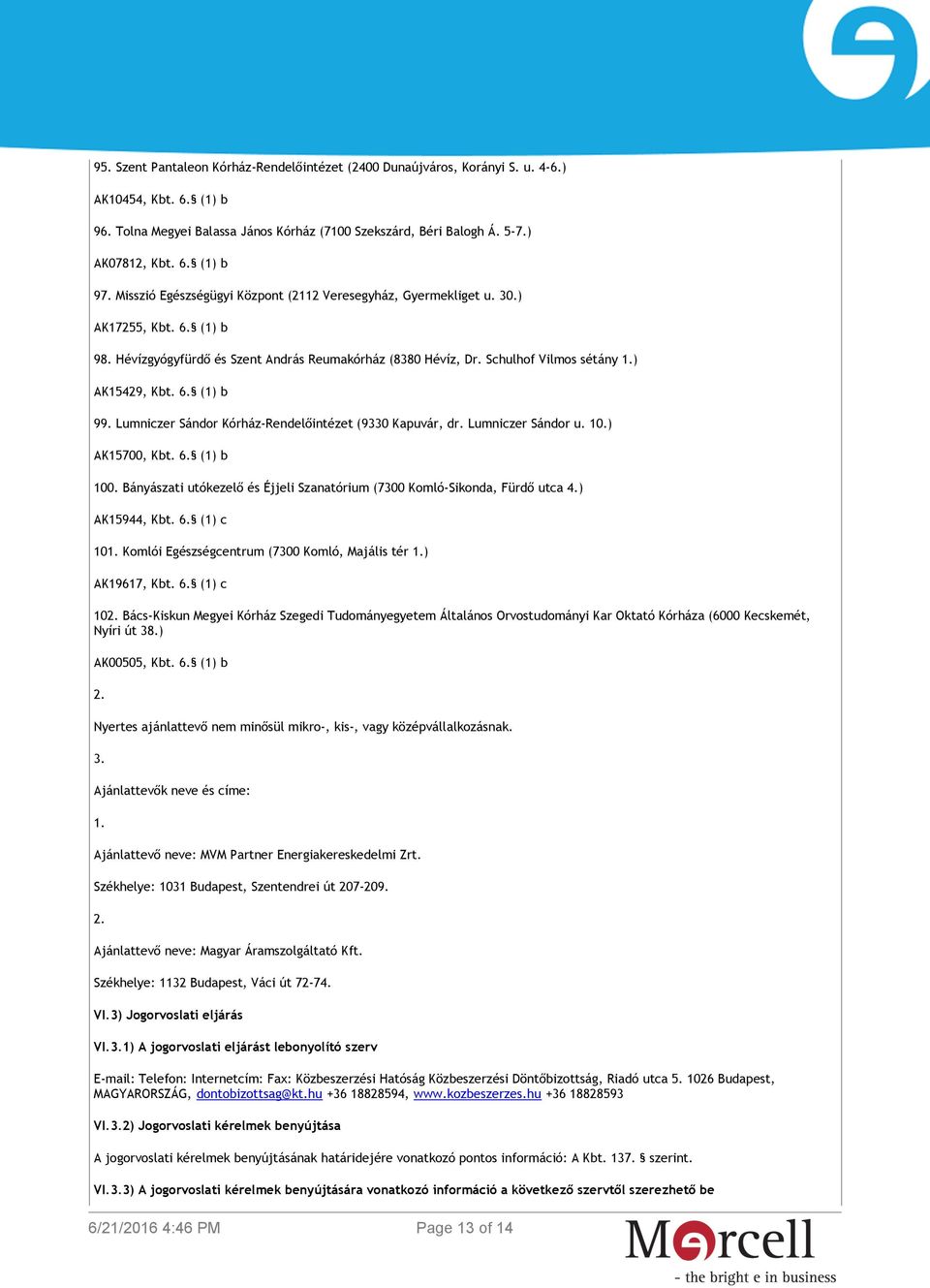 Lumniczer Sándor Kórház-Rendelőintézet (9330 Kapuvár, dr. Lumniczer Sándor u. 10.) AK15700, Kbt. 6. (1) b 100. Bányászati utókezelő és Éjjeli Szanatórium (7300 Komló-Sikonda, Fürdő utca 4.