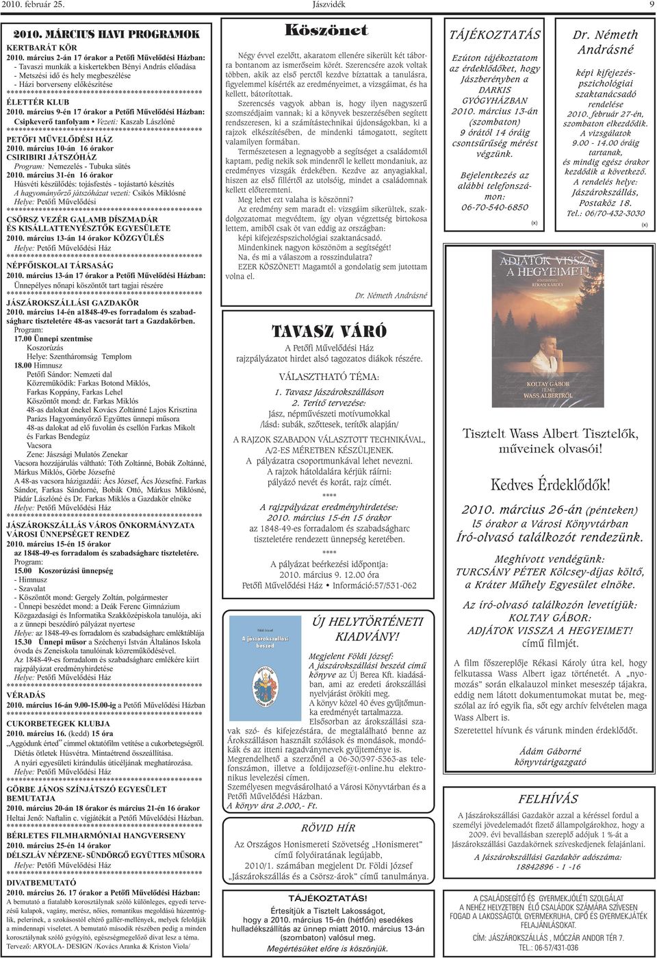 március 9-én 17 órakor a Petôfi Mûvelôdési Házban: Csipkeverõ tanfolyam Vezeti: Kaszab Lászlóné PETÔFI MÛVELÔDÉSI HÁZ 2010.