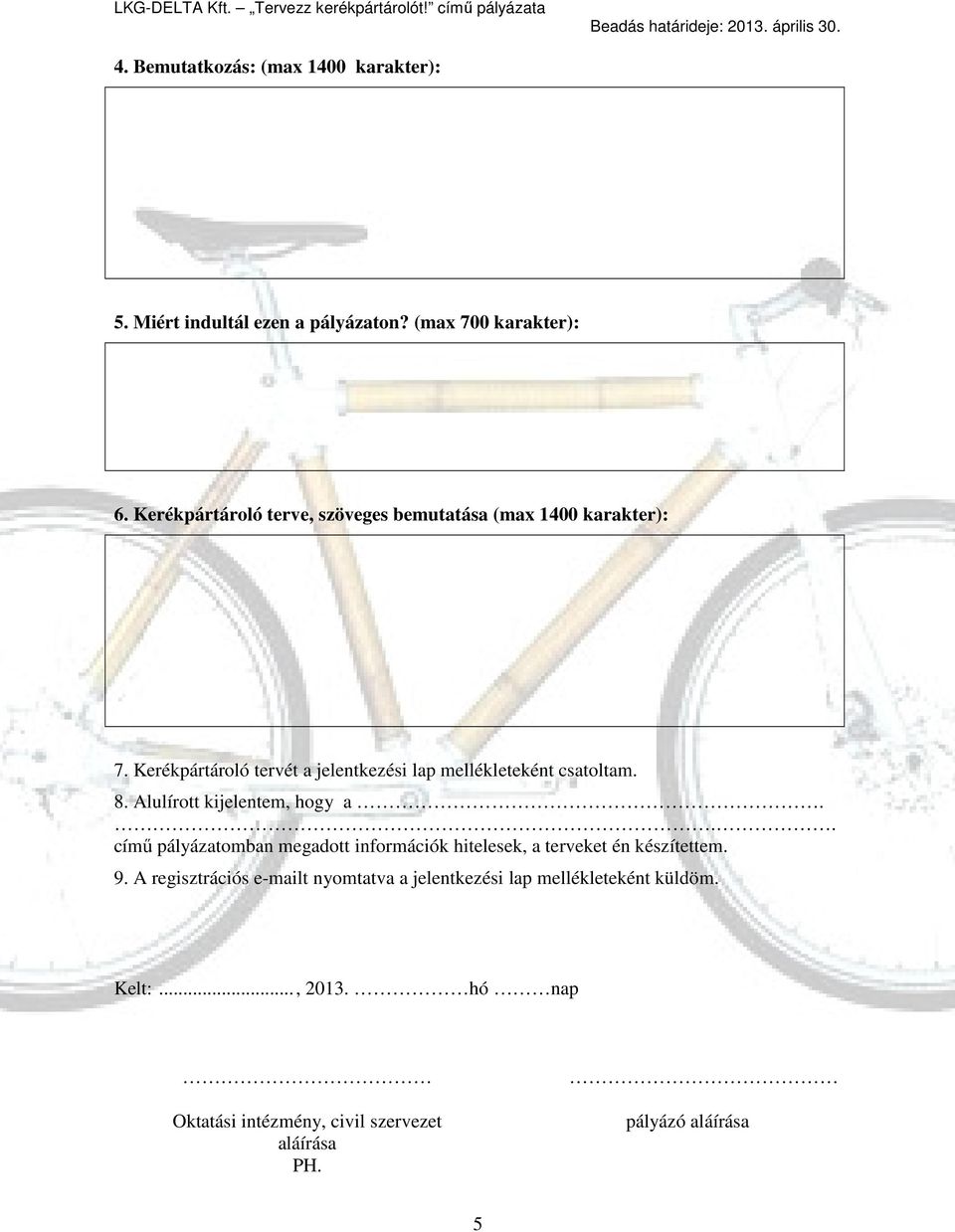 Kerékpártároló tervét a jelentkezési lap mellékleteként csatoltam. 8. Alulírott kijelentem, hogy a.