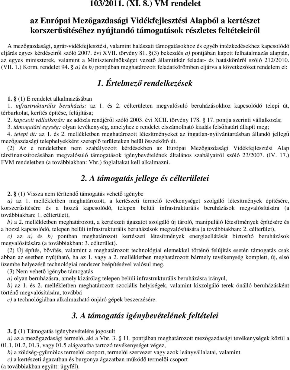 támogatásokhoz és egyéb intézkedésekhez kapcsolódó eljárás egyes kérdéseiről szóló 2007. évi XVII. törvény 81.