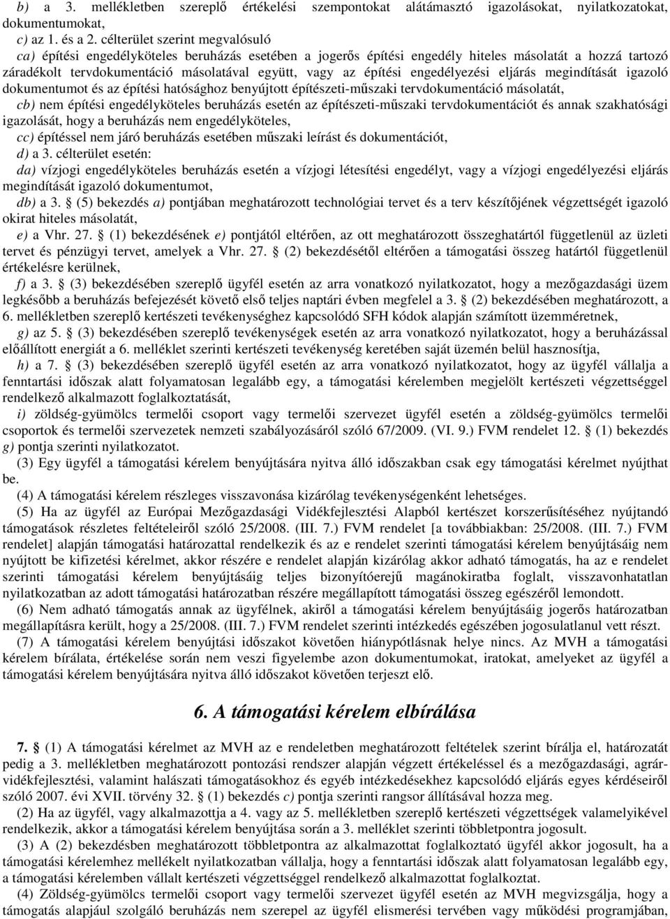 építési engedélyezési eljárás megindítását igazoló dokumentumot és az építési hatósághoz benyújtott építészeti-műszaki tervdokumentáció másolatát, cb) nem építési engedélyköteles beruházás esetén az