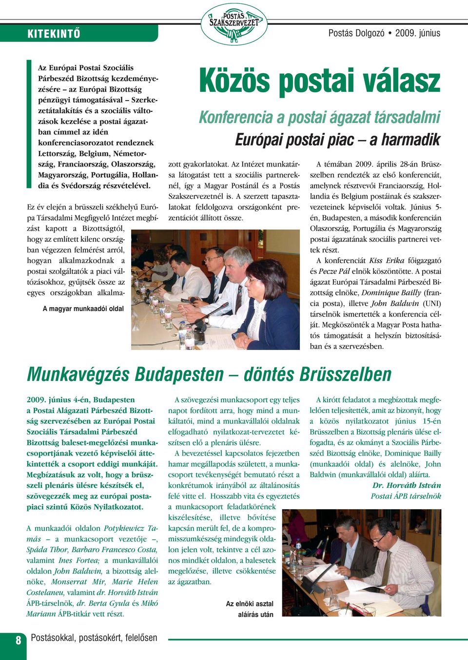 idén konferenciasorozatot rendeznek Lettország, Belgium, Németország, Franciaország, Olaszország, Magyarország, Portugália, Hollandia és Svédország részvételével.