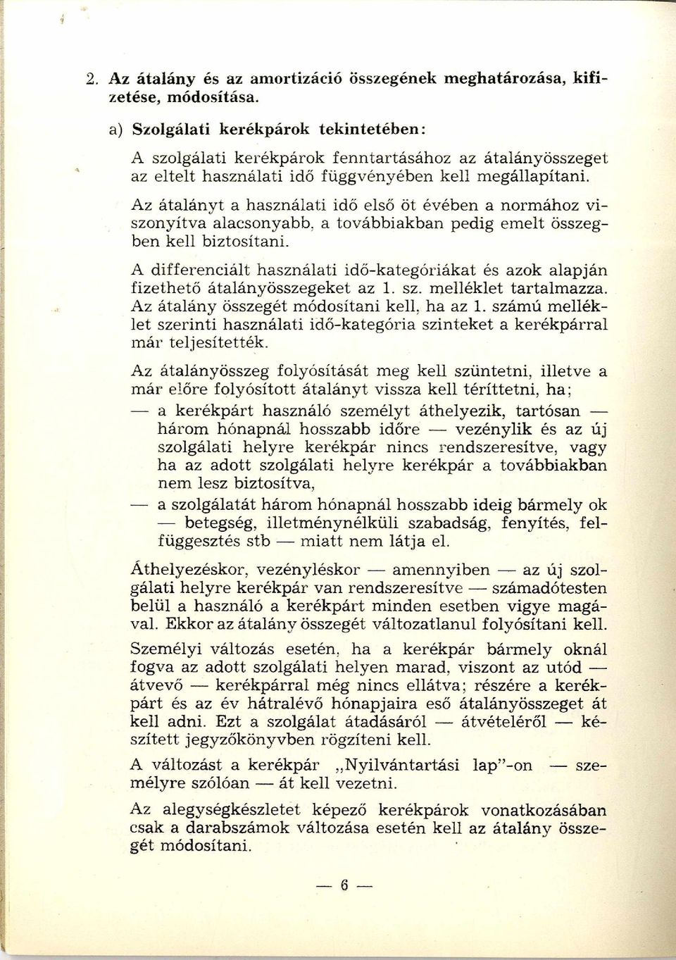 Az átalányt a használati idő első öt évében a normához viszonyítva alacsonyabb, a továbbiakban pedig em elt összegben kell biztosítani.