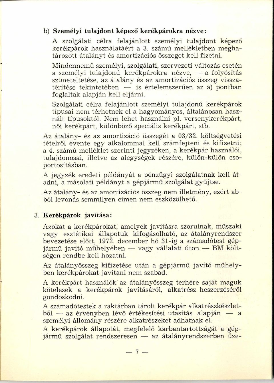 M indennemű személyi, szolgálati, szervezeti változás esetén a személyi tulajdonú kerékpárokra nézve, - a folyósítás szüneteltetése, az átalány és az am ortizációs összeg visszatérítése tekintetében