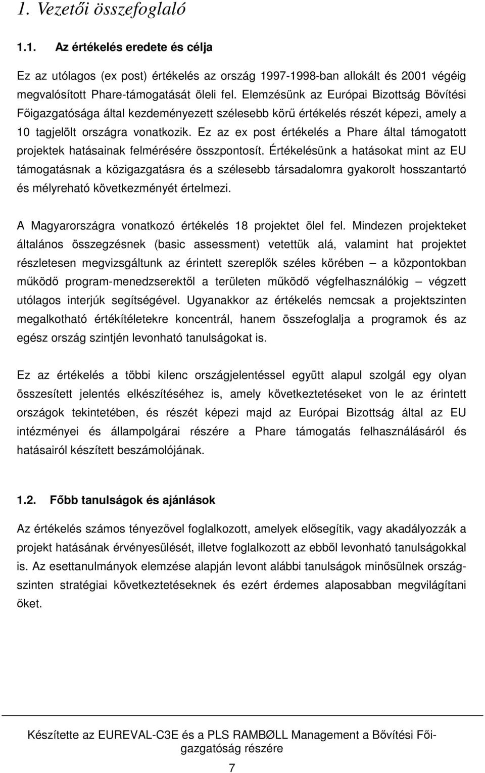 Ez az ex post értékelés a Phare által támogatott projektek hatásainak felmérésére összpontosít.