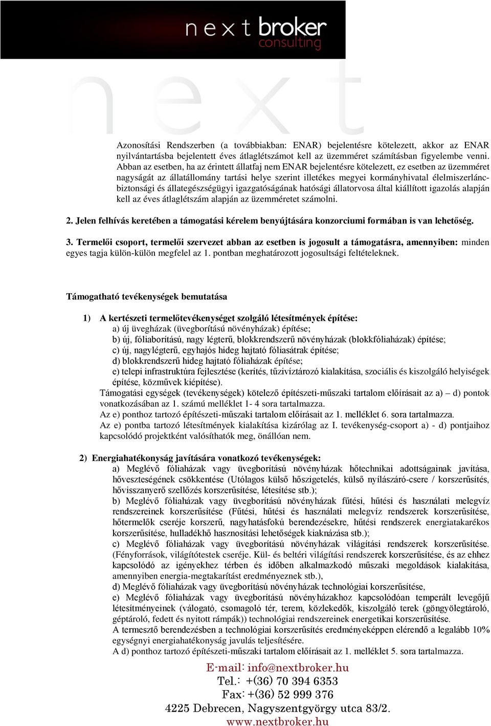 élelmiszerláncbiztonsági és állategészségügyi igazgatóságának hatósági állatorvosa által kiállított igazolás alapján kell az éves átlaglétszám alapján az üzemméretet számolni. 2.