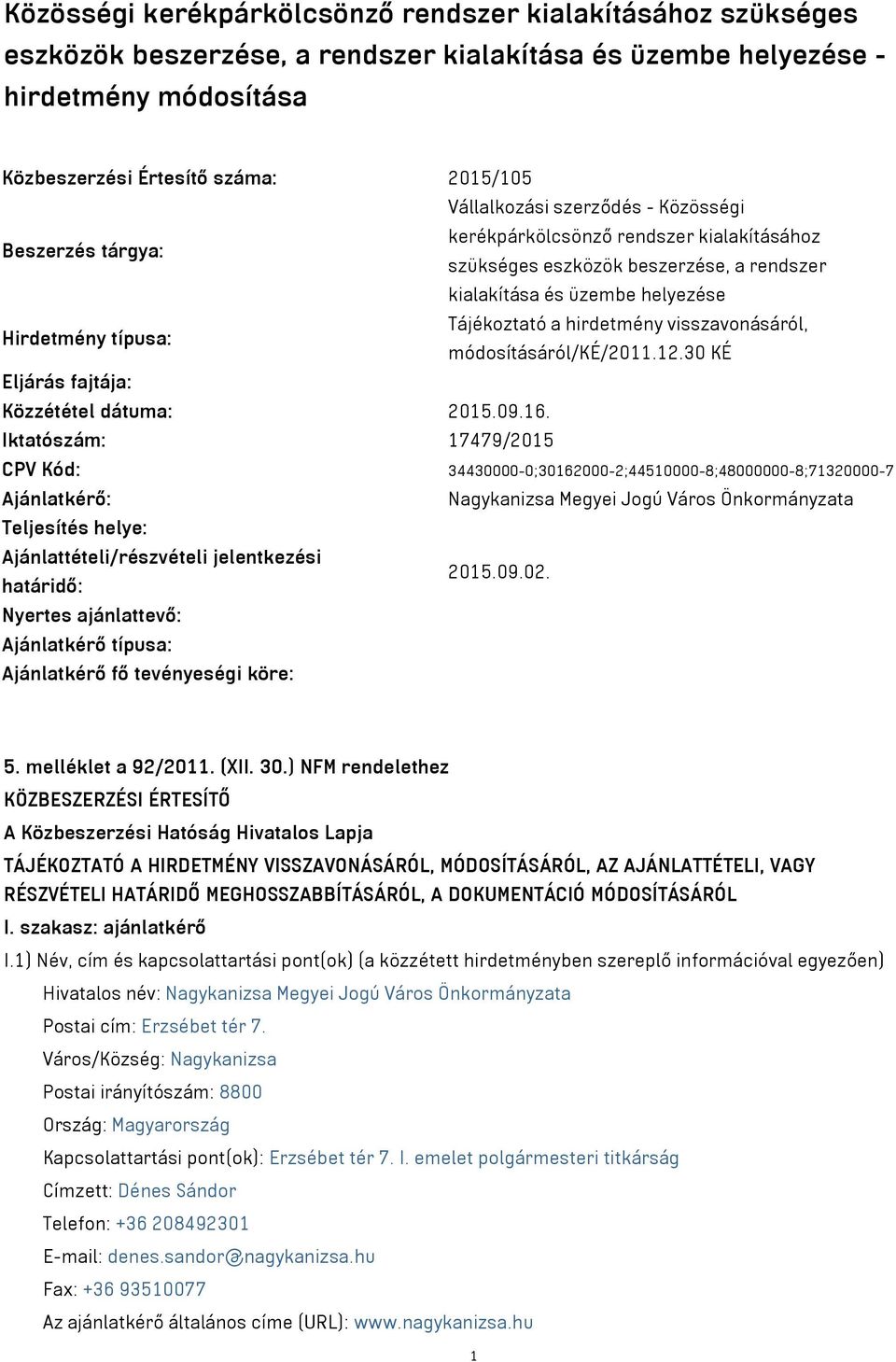 visszavonásáról, Hirdetmény típusa: módosításáról/ké/2011.12.30 KÉ Eljárás fajtája: Közzététel dátuma: 2015.09.16.