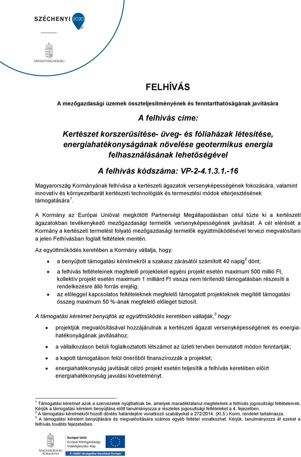 3.1.-16 Magyarország Kormányának felhívása a kertészeti ágazatok versenyképességének fokozására, valamint innovatív és környezetbarát kertészeti technológiák és termesztési módok elterjesztésének
