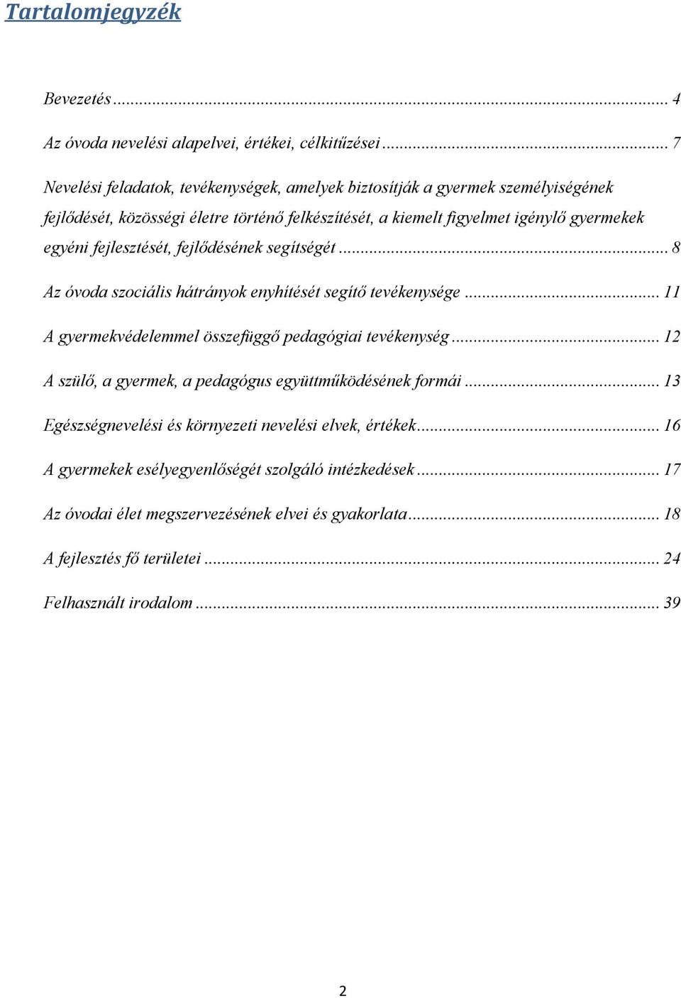 fejlesztését, fejlődésének segítségét... 8 Az óvoda szociális hátrányok enyhítését segítő tevékenysége... 11 A gyermekvédelemmel összefüggő pedagógiai tevékenység.