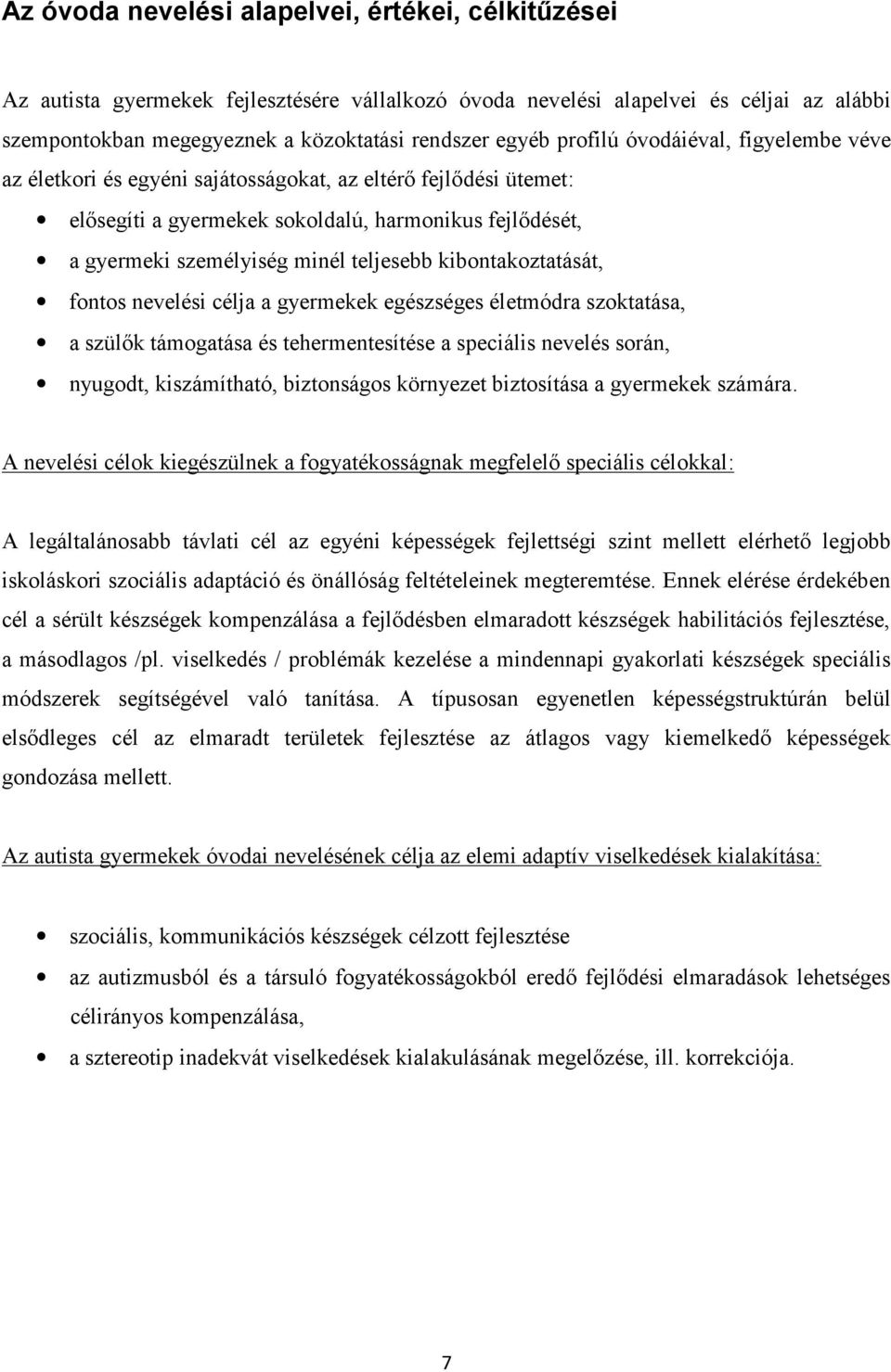 kibontakoztatását, fontos nevelési célja a gyermekek egészséges életmódra szoktatása, a szülők támogatása és tehermentesítése a speciális nevelés során, nyugodt, kiszámítható, biztonságos környezet