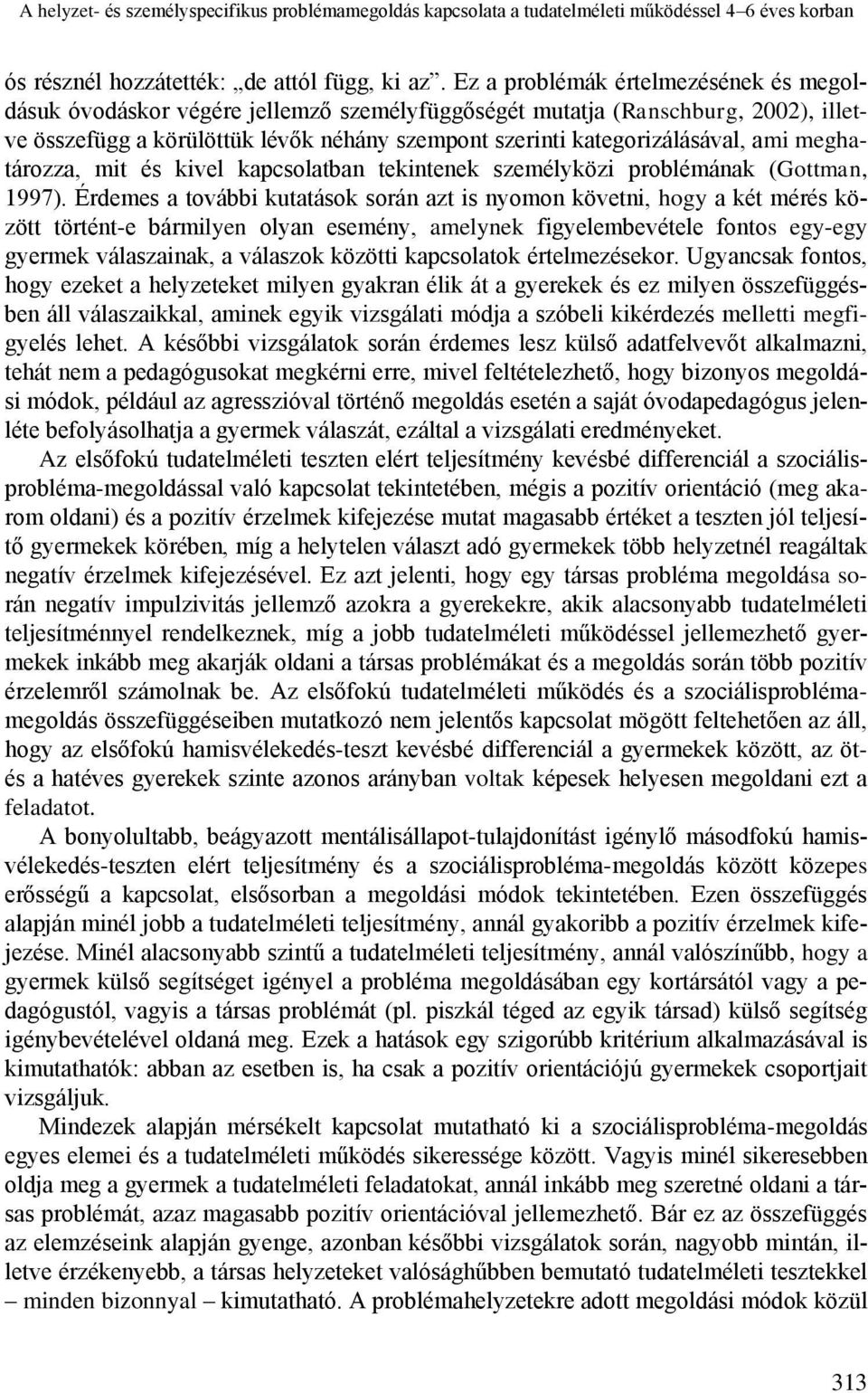 ami meghatározza, mit és kivel kapcsolatban tekintenek személyközi problémának (Gottman, 1997).