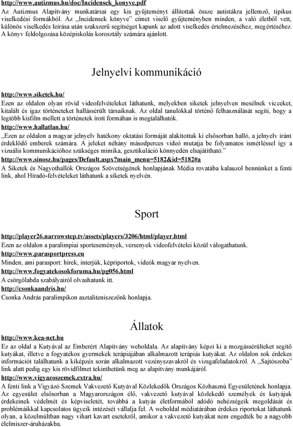 A könyv feldolgozása középiskolás korosztály számára ajánlott. Jelnyelvi kommunikáció http://www.siketek.