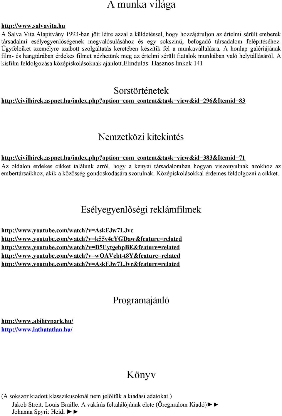 felépítéséhez. Ügyfeleiket személyre szabott szolgáltatás keretében készítik fel a munkavállalásra.