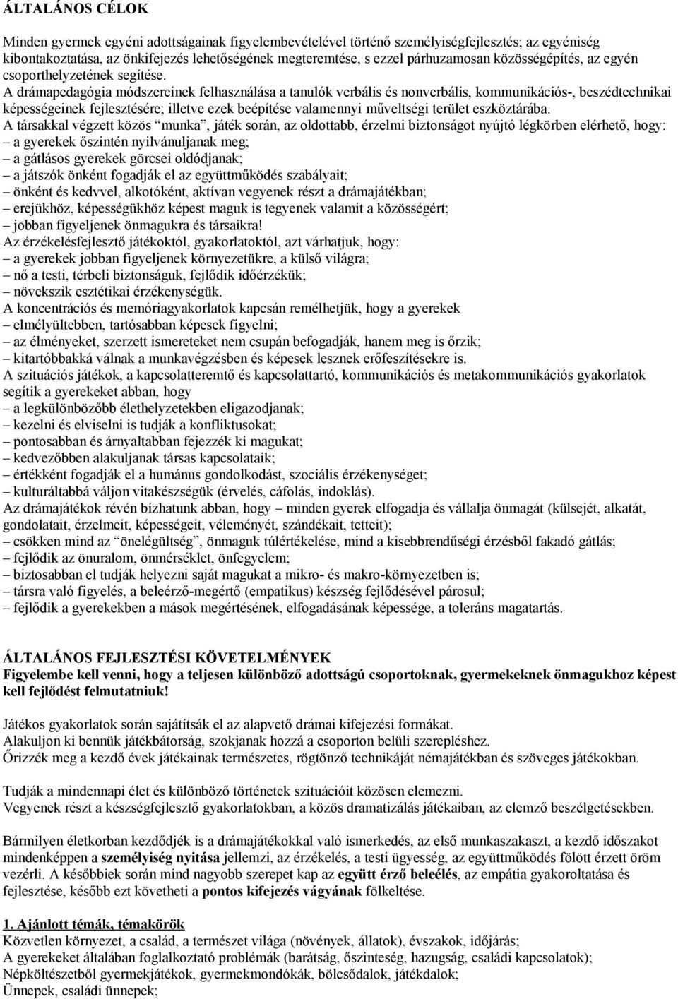 A drámapedagógia módszereinek felhasználása a tanulók verbális és nonverbális, kommunikációs-, beszédtechnikai képességeinek fejlesztésére; illetve ezek beépítése valamennyi műveltségi terület