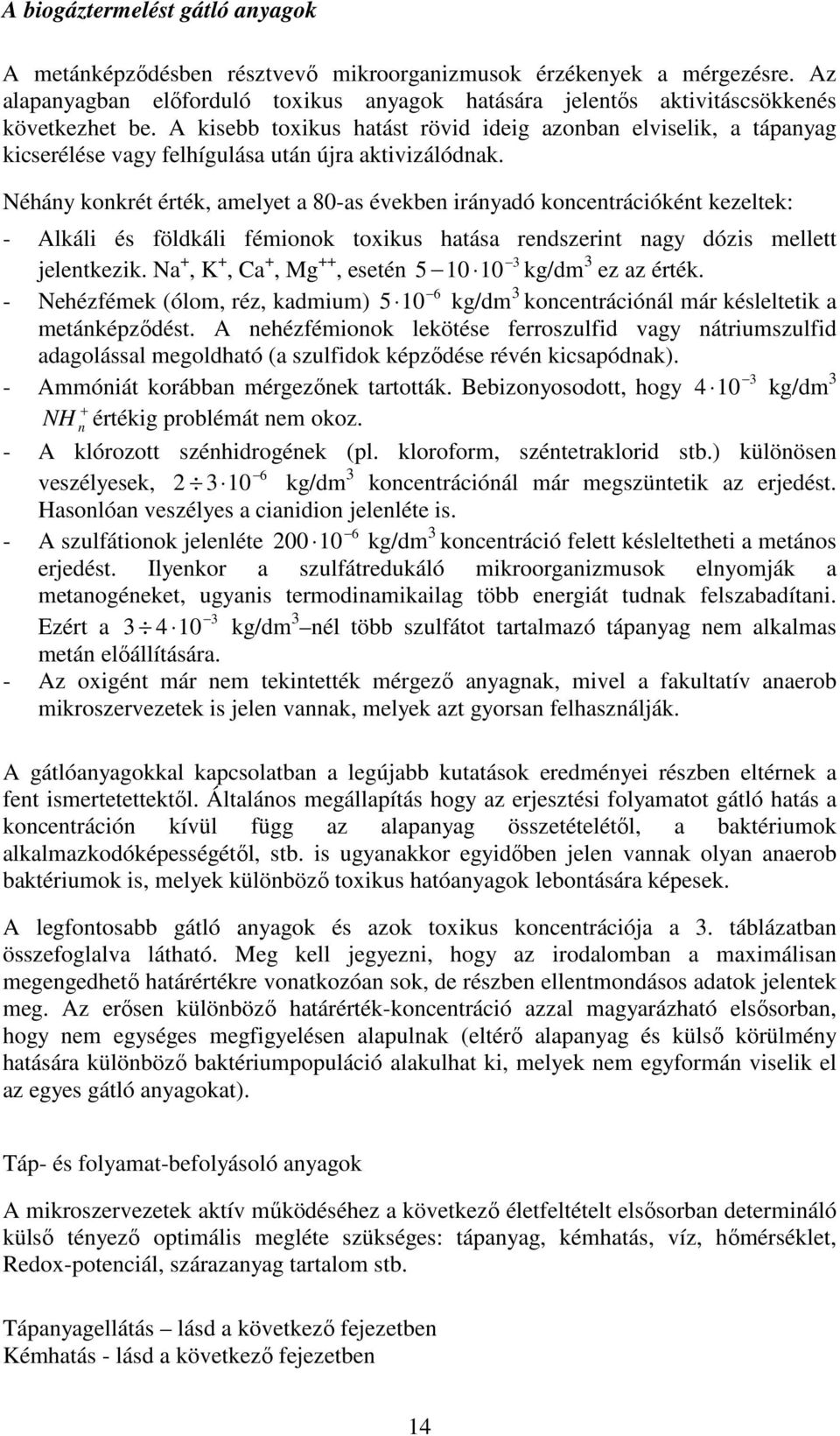 Néhány konkrét érték, amelyet a 80-as években irányadó koncentrációként kezeltek: - Alkáli és földkáli fémionok toxikus hatása rendszerint nagy dózis mellett jelentkezik.