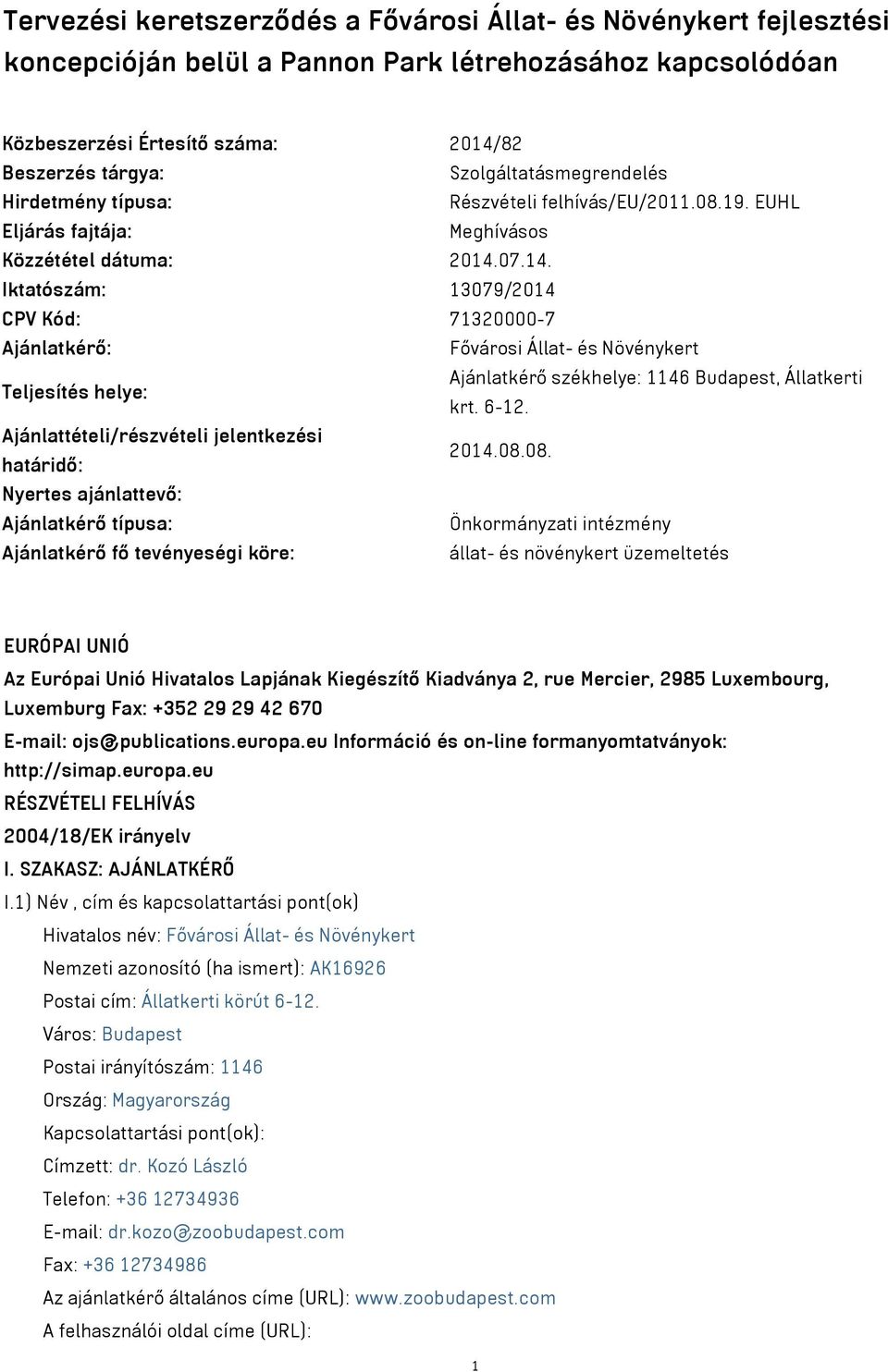 07.14. Iktatószám: 13079/2014 CPV Kód: 71320000-7 Ajánlatkérő: Fővárosi Állat- és Növénykert Teljesítés helye: Ajánlatkérő székhelye: 1146 Budapest, Állatkerti krt. 6-12.