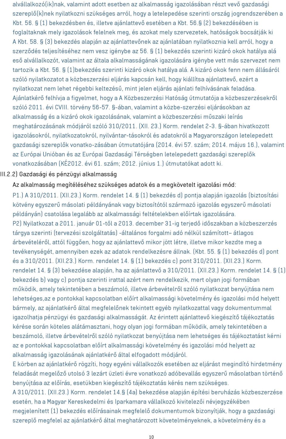 (3) bekezdés alapján az ajánlattevőnek az ajánlatában nyilatkoznia kell arról, hogy a szerződés teljesítéséhez nem vesz igénybe az 56.