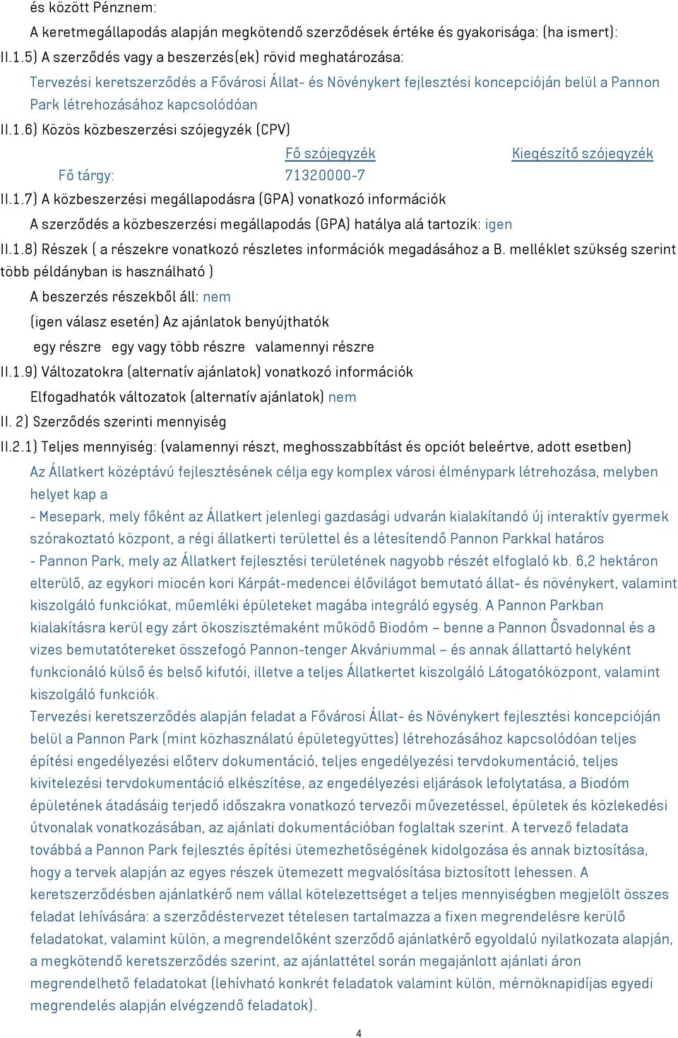 6) Közös közbeszerzési szójegyzék (CPV) Fő szójegyzék Kiegészítő szójegyzék Fő tárgy: 713