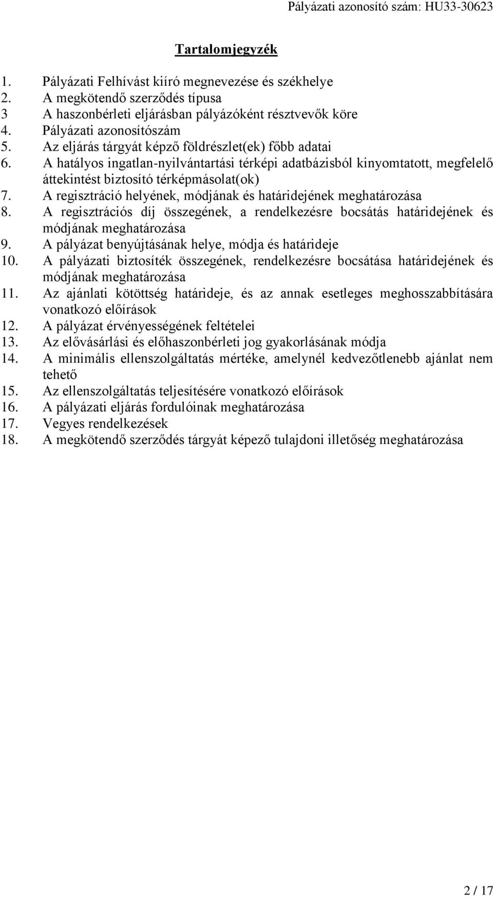 A regisztráció helyének, módjának és határidejének meghatározása 8. A regisztrációs díj összegének, a rendelkezésre bocsátás határidejének és módjának meghatározása 9.